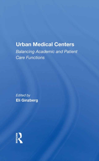 Urban Medical Centers : Balancing Academic And Patient Care Functions, PDF eBook