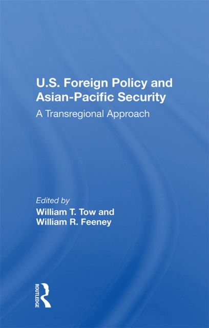 U.s. Foreign Policy And Asian-pacific Security : A Transregional Approach, PDF eBook