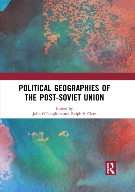 Political Geographies of the Post-Soviet Union, PDF eBook