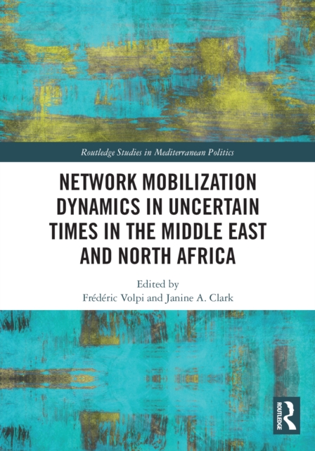 Network Mobilization Dynamics in Uncertain Times in the Middle East and North Africa, PDF eBook