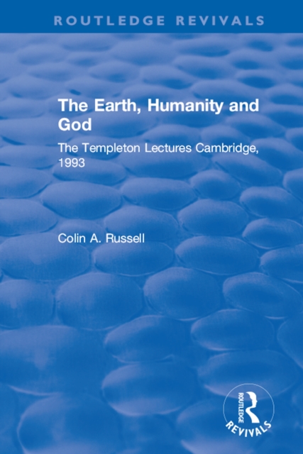 The Earth, Humanity and God : The Templeton Lectures Cambridge, 1993, PDF eBook
