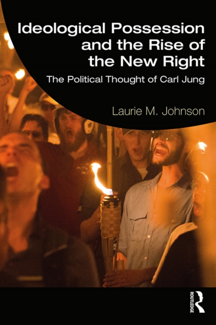 Ideological Possession and the Rise of the New Right : The Political Thought of Carl Jung, EPUB eBook