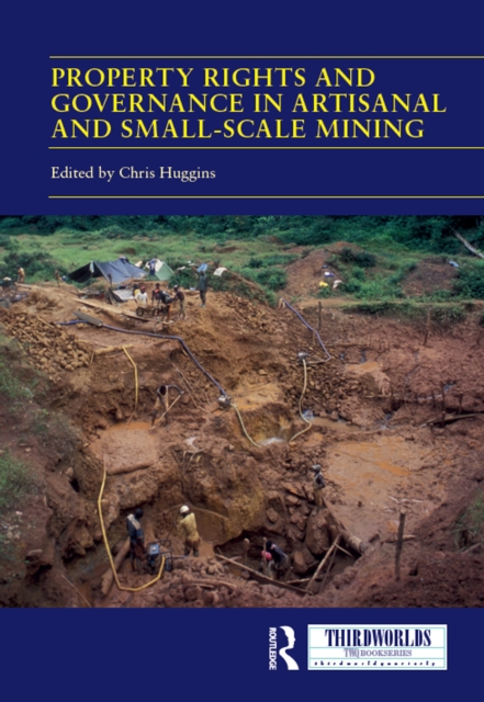Property Rights and Governance in Artisanal and Small-Scale Mining : Critical Approaches, EPUB eBook