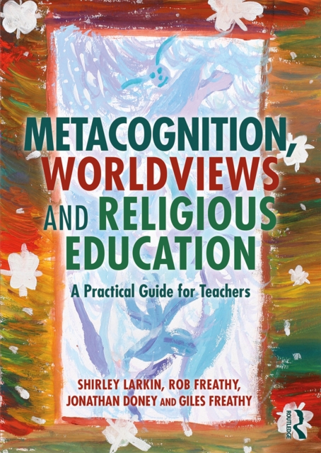 Metacognition, Worldviews and Religious Education : A Practical Guide for Teachers, PDF eBook