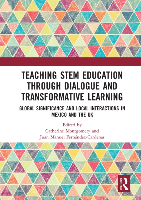 Teaching STEM Education through Dialogue and Transformative Learning : Global Significance and Local Interactions in Mexico and the UK, EPUB eBook