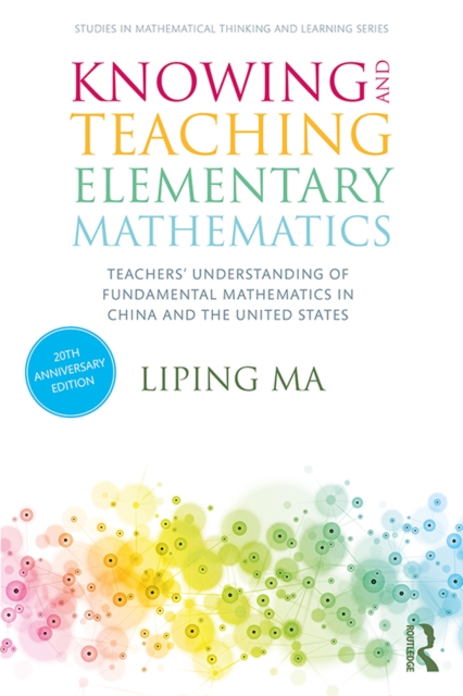 Knowing and Teaching Elementary Mathematics : Teachers' Understanding of Fundamental Mathematics in China and the United States, EPUB eBook