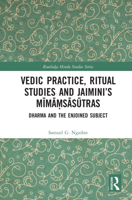 Vedic Practice, Ritual Studies and Jaimini’s Mimamsasutras : Dharma and the Enjoined Subject, EPUB eBook