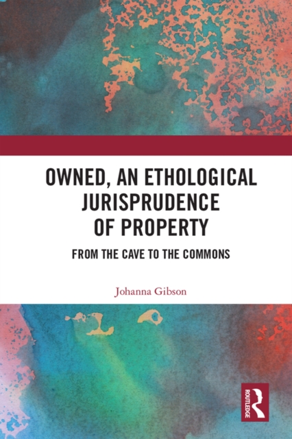 Owned, An Ethological Jurisprudence of Property : From the Cave to the Commons, PDF eBook
