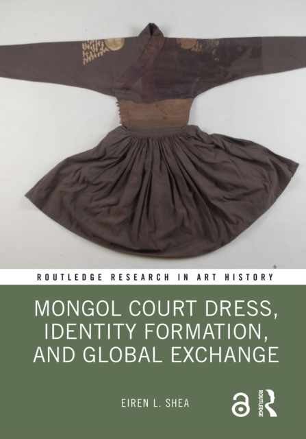 Mongol Court Dress, Identity Formation, and Global Exchange, PDF eBook