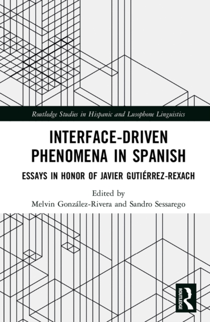 Interface-Driven Phenomena in Spanish : Essays in Honor of Javier Gutierrez-Rexach, PDF eBook