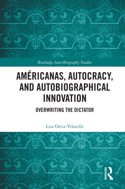 Americanas, Autocracy, and Autobiographical Innovation : Overwriting the Dictator, PDF eBook