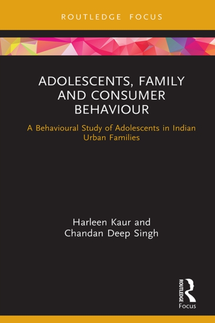 Adolescents, Family and Consumer Behaviour : A Behavioural Study of Adolescents in Indian Urban Families, EPUB eBook
