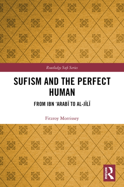 Sufism and the Perfect Human : From Ibn 'Arabi to al-Jili, PDF eBook