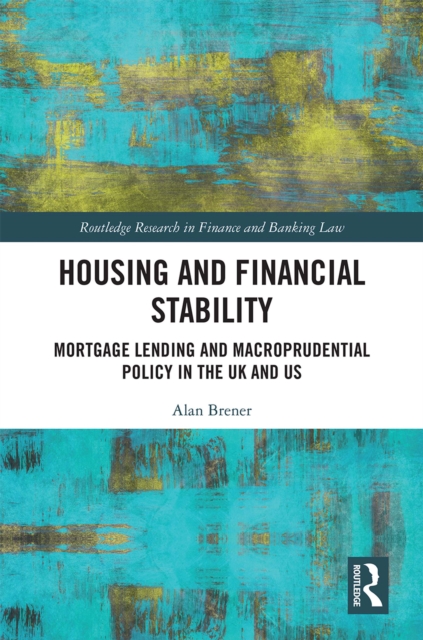 Housing and Financial Stability : Mortgage Lending and Macroprudential Policy in the UK and US, PDF eBook