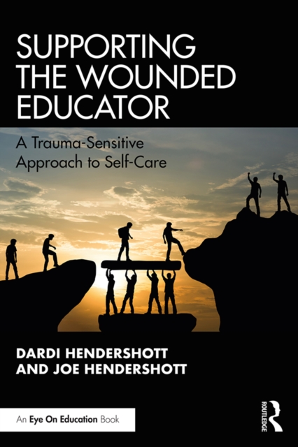 Supporting the Wounded Educator : A Trauma-Sensitive Approach to Self-Care, EPUB eBook