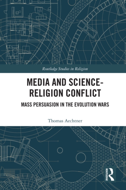 Media and Science-Religion Conflict : Mass Persuasion in the Evolution Wars, EPUB eBook