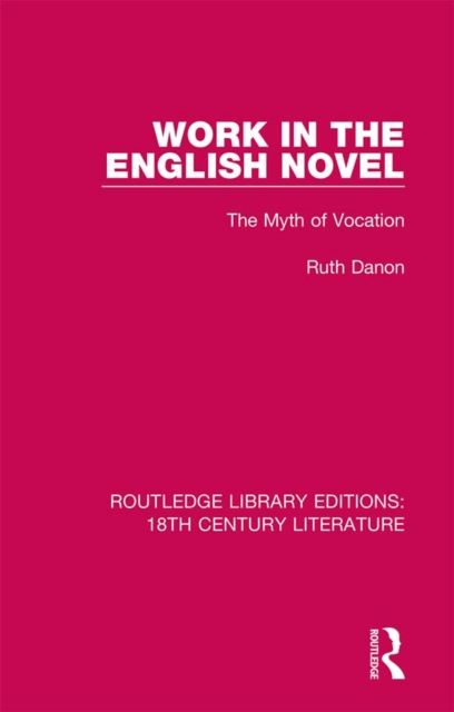 Work in the English Novel : The Myth of Vocation, PDF eBook