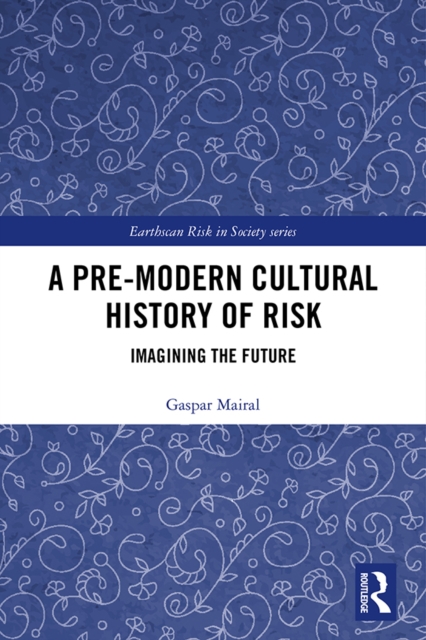 A Pre-Modern Cultural History of Risk : Imagining the Future, PDF eBook