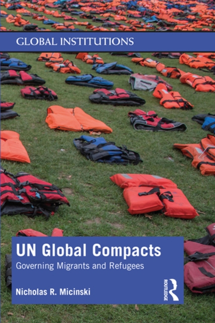 UN Global Compacts : Governing Migrants and Refugees, PDF eBook
