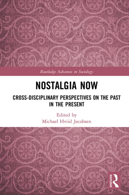 Nostalgia Now : Cross-Disciplinary Perspectives on the Past in the Present, EPUB eBook