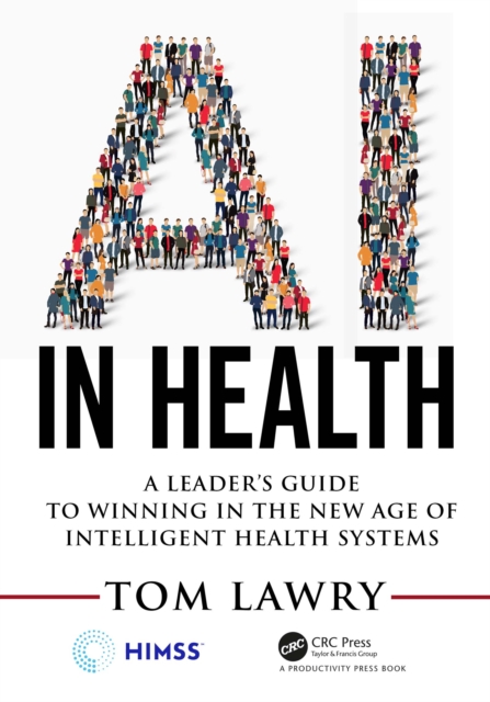 AI in Health : A Leader’s Guide to Winning in the New Age of Intelligent Health Systems, EPUB eBook