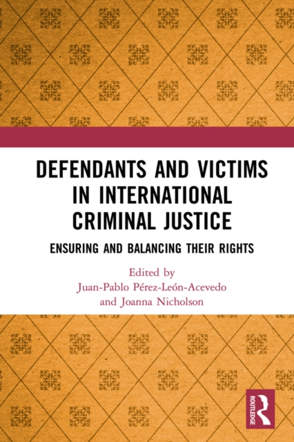 Defendants and Victims in International Criminal Justice : Ensuring and Balancing Their Rights, PDF eBook