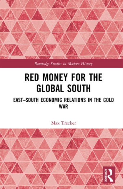Red Money for the Global South : East-South Economic Relations in the Cold War, EPUB eBook
