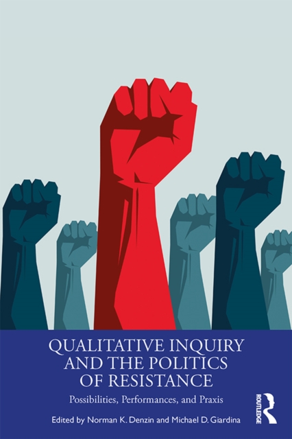 Qualitative Inquiry and the Politics of Resistance : Possibilities, Performances, and Praxis, PDF eBook