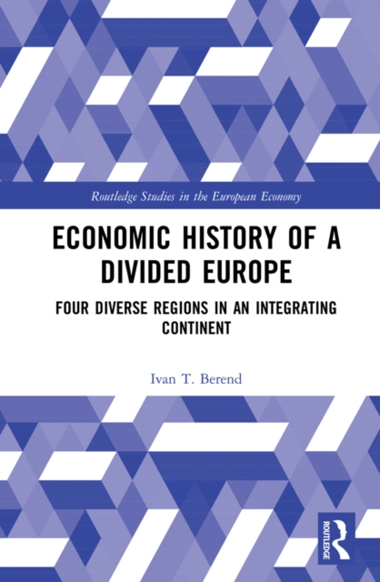 Economic History of a Divided Europe : Four Diverse Regions in an Integrating Continent, PDF eBook