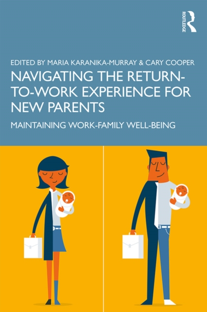 Navigating the Return-to-Work Experience for New Parents : Maintaining Work-Family Well-Being, PDF eBook