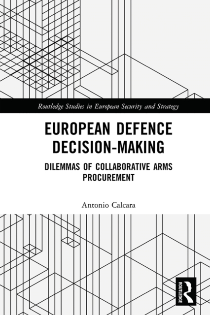 European Defence Decision-Making : Dilemmas of Collaborative Arms Procurement, EPUB eBook