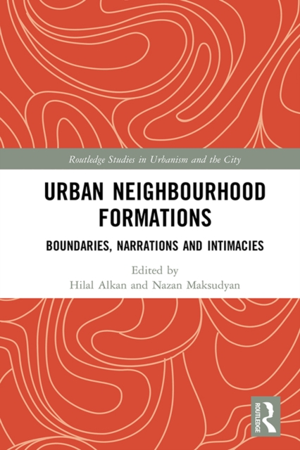 Urban Neighbourhood Formations : Boundaries, Narrations and Intimacies, PDF eBook