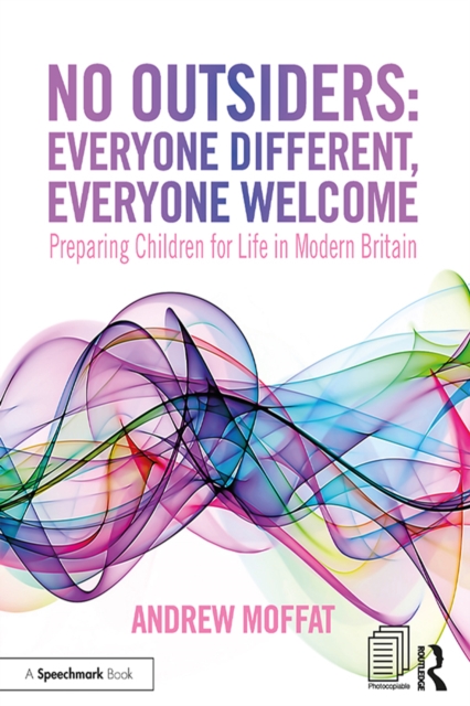 No Outsiders: Everyone Different, Everyone Welcome : Preparing Children for Life in Modern Britain, PDF eBook