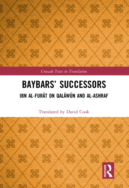 Baybars' Successors : Ibn al-Furat on Qalawun and al-Ashraf, PDF eBook