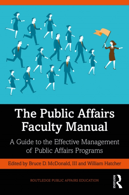 The Public Affairs Faculty Manual : A Guide to the Effective Management of Public Affairs Programs, PDF eBook