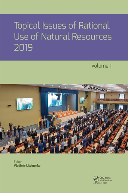 Topical Issues of Rational Use of Natural Resources 2019, Volume 1 : Proceedings of the XV International Forum-Contest of Students and Young Researchers under the auspices of UNESCO (St. Petersburg Mi, EPUB eBook