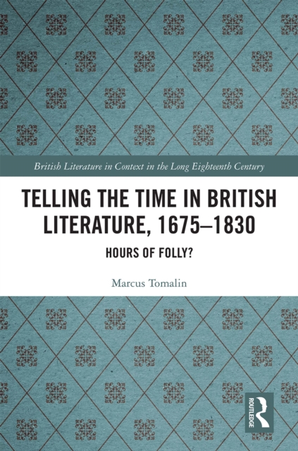 Telling the Time in British Literature, 1675-1830 : Hours of Folly?, EPUB eBook