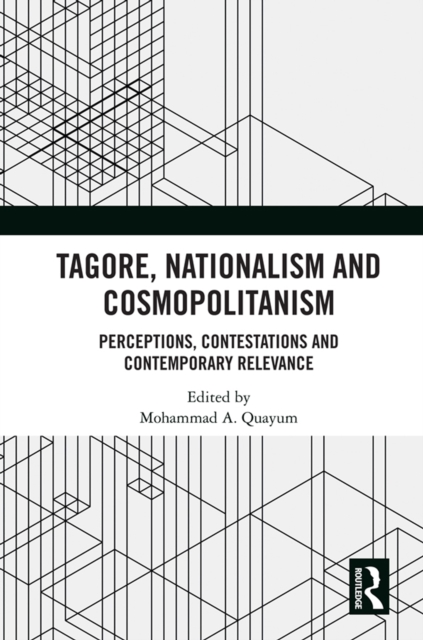 Tagore, Nationalism and Cosmopolitanism : Perceptions, Contestations and Contemporary Relevance, EPUB eBook