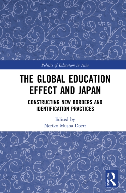 The Global Education Effect and Japan : Constructing New Borders and Identification Practices, EPUB eBook