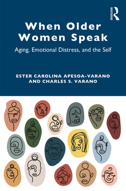 When Older Women Speak : Aging, Emotional Distress, and the Self, EPUB eBook