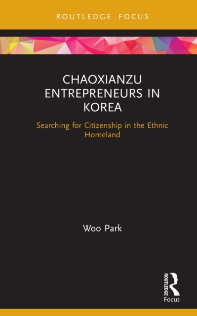 Chaoxianzu Entrepreneurs in Korea : Searching for Citizenship in the Ethnic Homeland, PDF eBook
