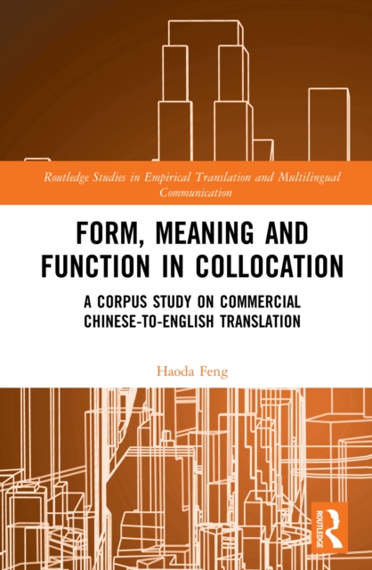 Form, Meaning and Function in Collocation : A Corpus Study on Commercial Chinese-to-English Translation, PDF eBook