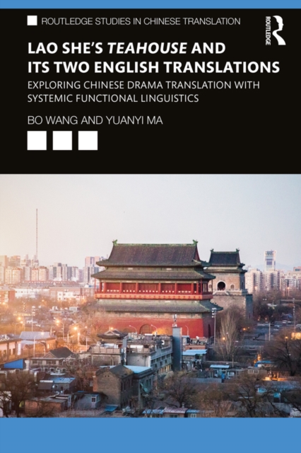 Lao She's Teahouse and Its Two English Translations : Exploring Chinese Drama Translation with Systemic Functional Linguistics, EPUB eBook