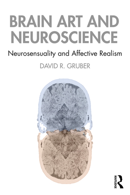 Brain Art and Neuroscience : Neurosensuality and Affective Realism, EPUB eBook