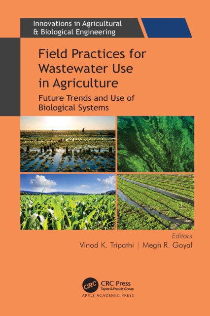Field Practices for Wastewater Use in Agriculture : Future Trends and Use of Biological Systems, EPUB eBook