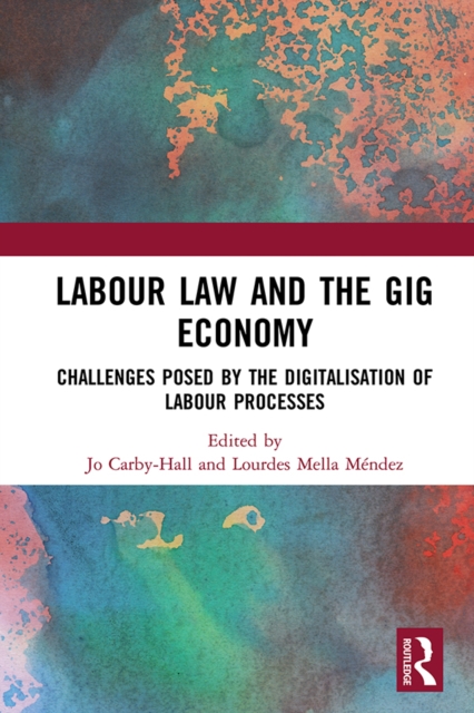 Labour Law and the Gig Economy : Challenges posed by the digitalisation of labour processes, PDF eBook