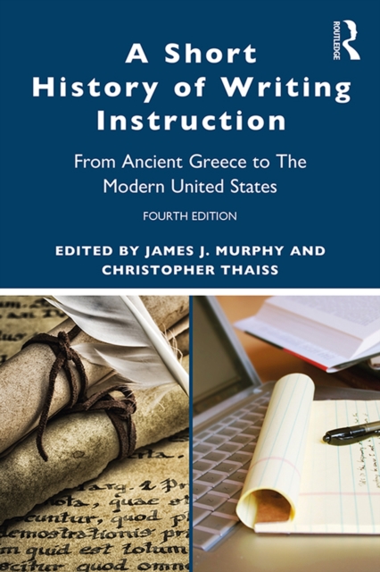 A Short History of Writing Instruction : From Ancient Greece to The Modern United States, PDF eBook