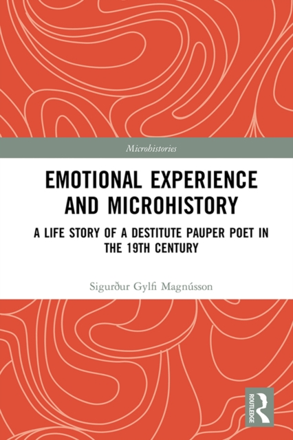 Emotional Experience and Microhistory : A Life Story of a Destitute Pauper Poet in the 19th Century, EPUB eBook