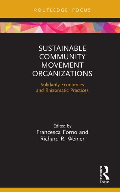 Sustainable Community Movement Organizations : Solidarity Economies and Rhizomatic Practices, PDF eBook