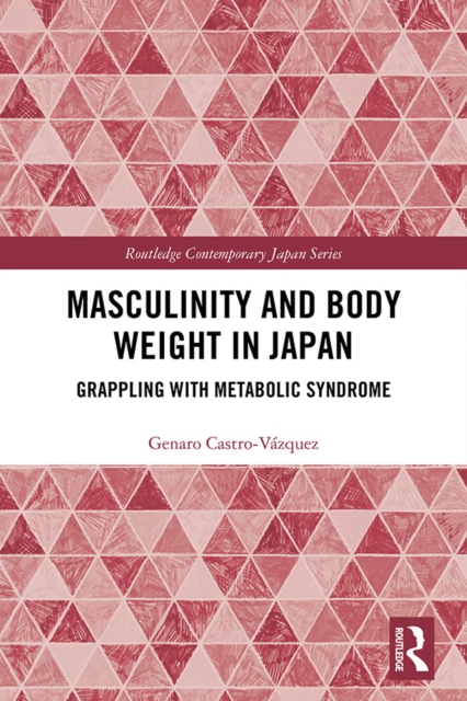 Masculinity and Body Weight in Japan : Grappling with Metabolic Syndrome, EPUB eBook